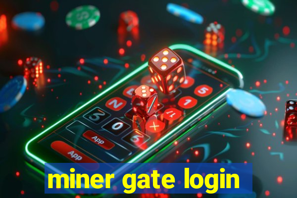 miner gate login